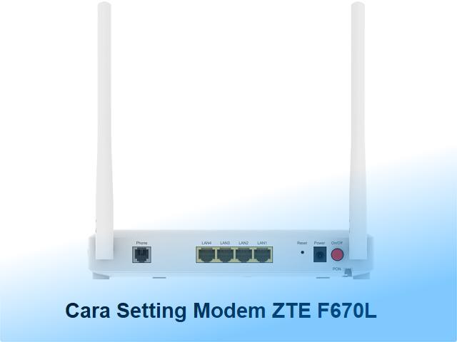 Cara Setting Modem ZTE F670L IndiHome Biar Cepat