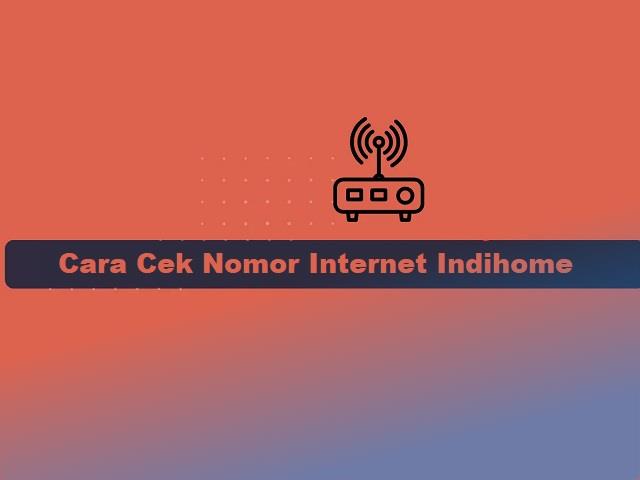 Cara cek nomor internet Indihome 12 digit